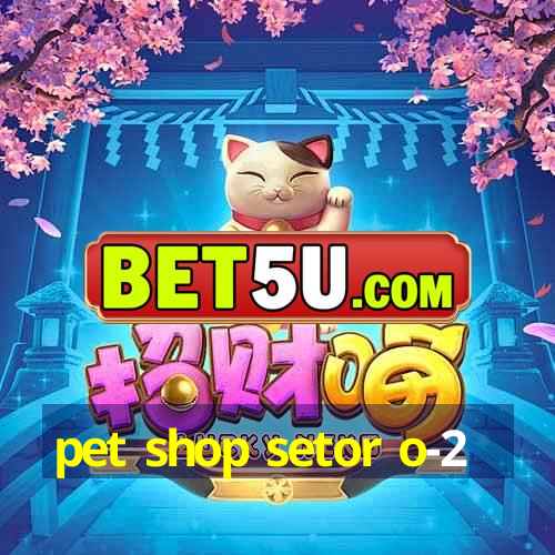 pet shop setor o